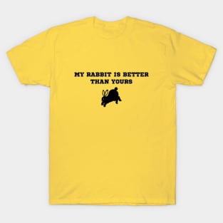 My rabbit is better than yours funny design for bunny owners T-Shirt